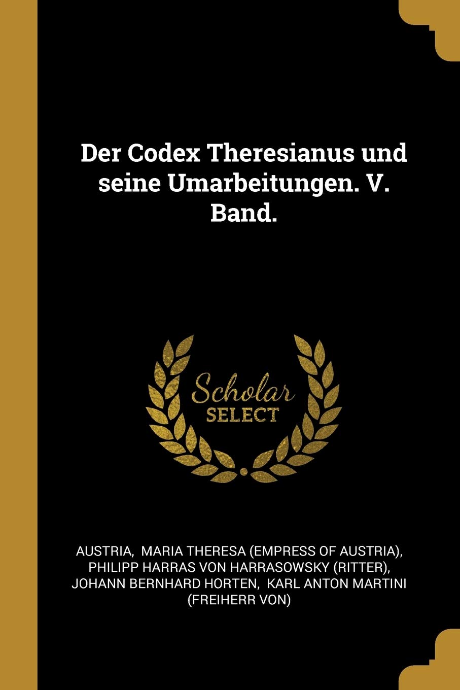 Der Codex Theresianus und seine Umarbeitungen. V. Band. Law