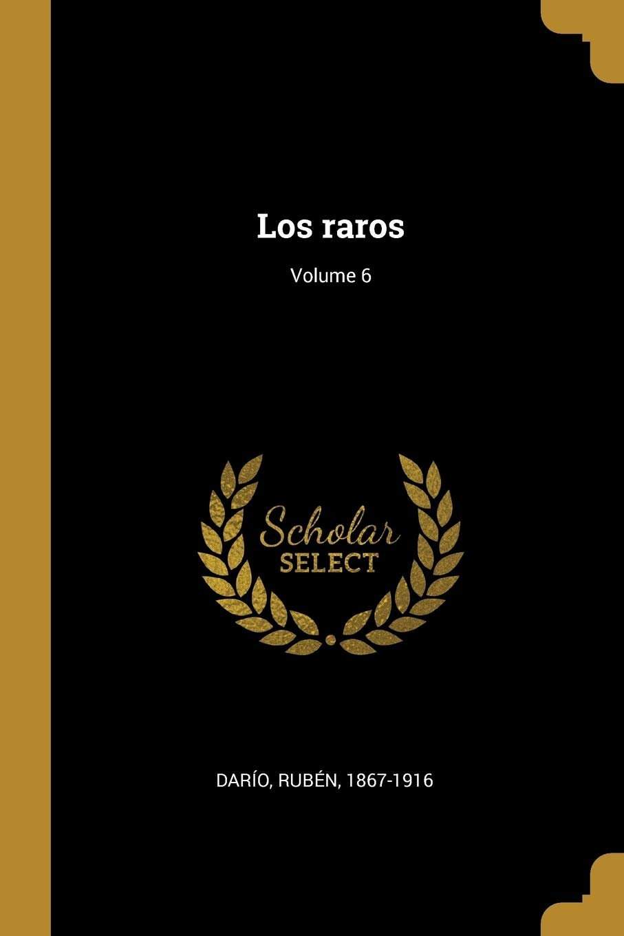 Los raros; Volume 6 Politics & History