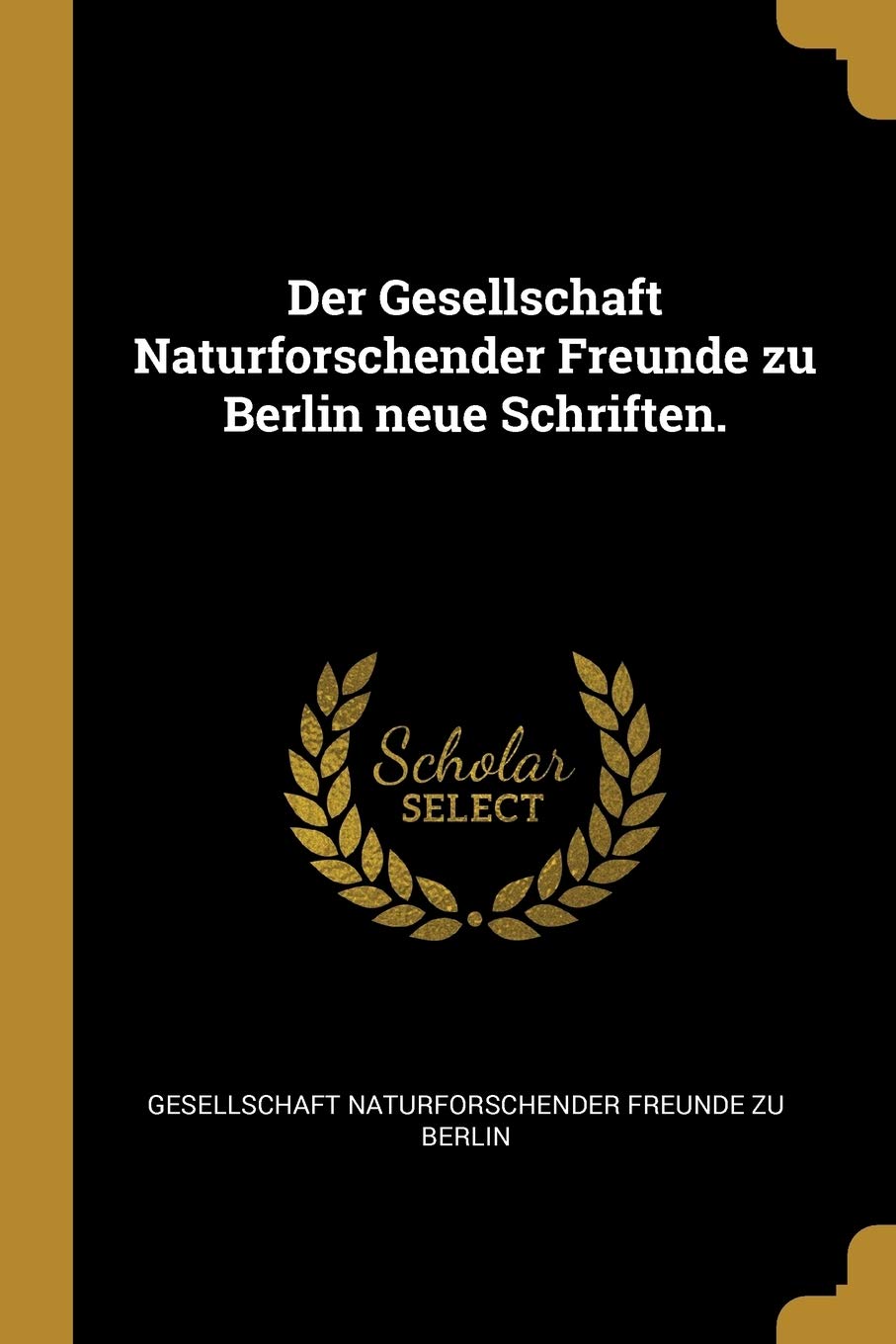 Der Gesellschaft Naturforschender Freunde Zu Berlin Neue Schriften. Mathematics