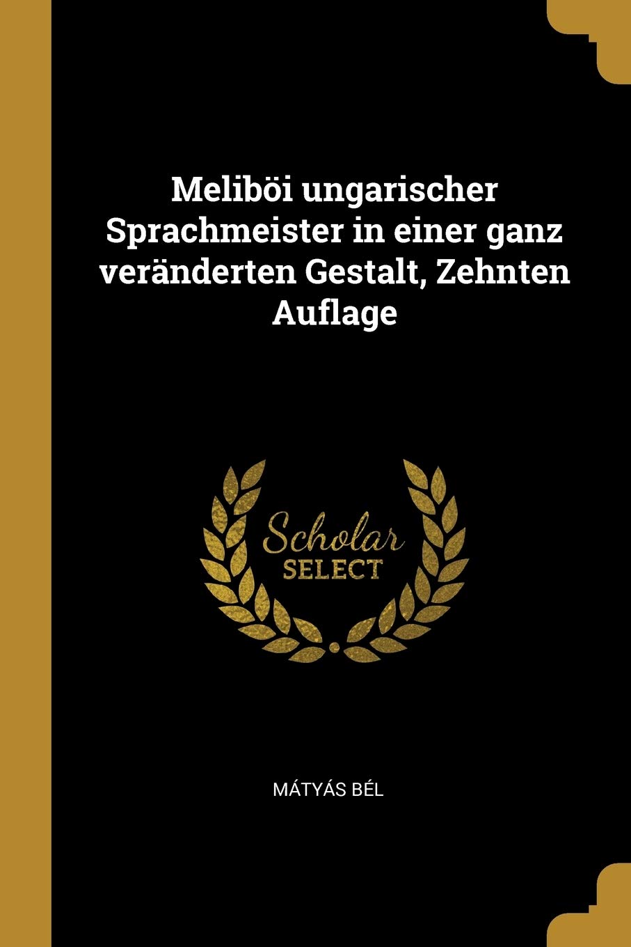 Melibi ungarischer Sprachmeister in einer ganz vernderten Gestalt, Zehnten Auflage Politics & History