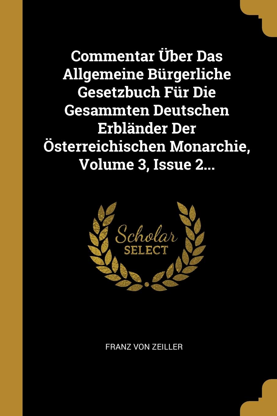Commentar Über Das Allgemeine Bürgerliche Gesetzbuch Für Die Gesammten Deutschen Erbländer Der Österreichischen Monarchie, Volume 3, Issue 2... Politics & History