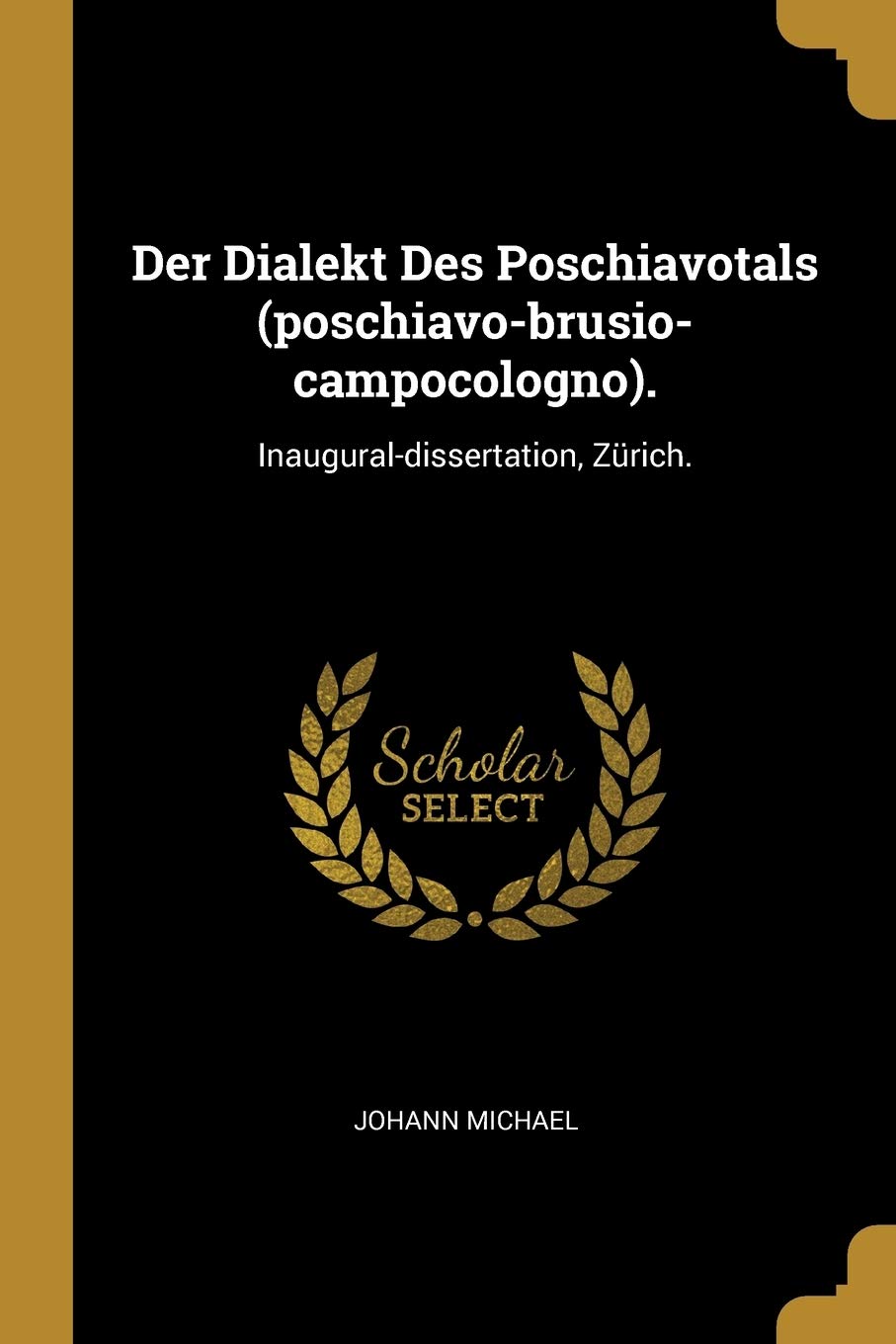 Der Dialekt Des Poschiavotals (poschiavo-brusio-campocologno).: Inaugural-dissertation, Zürich. Contemporary literature