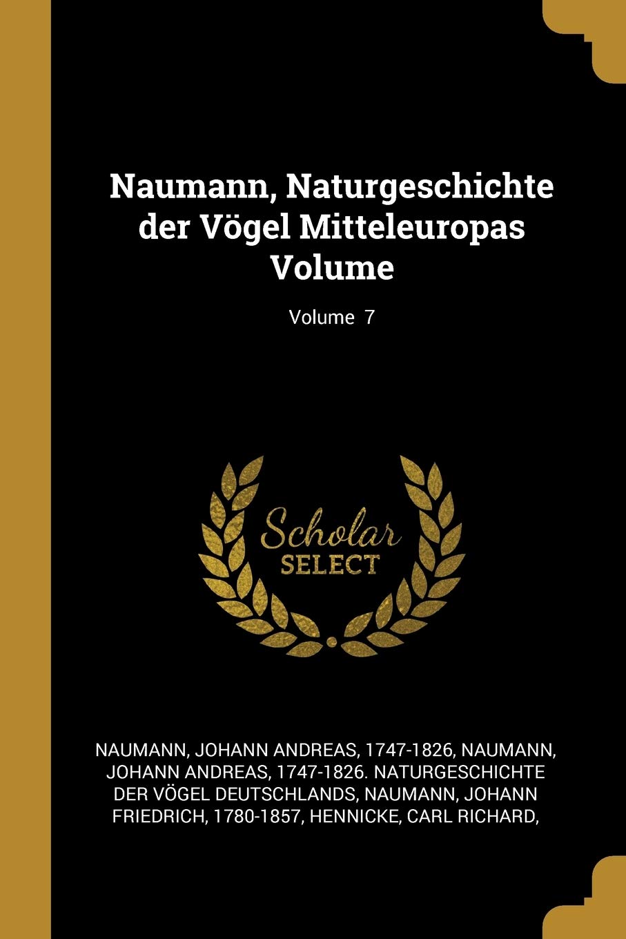 Naumann, Naturgeschichte der Vögel Mitteleuropas Volume; Volume 7 Politics & History
