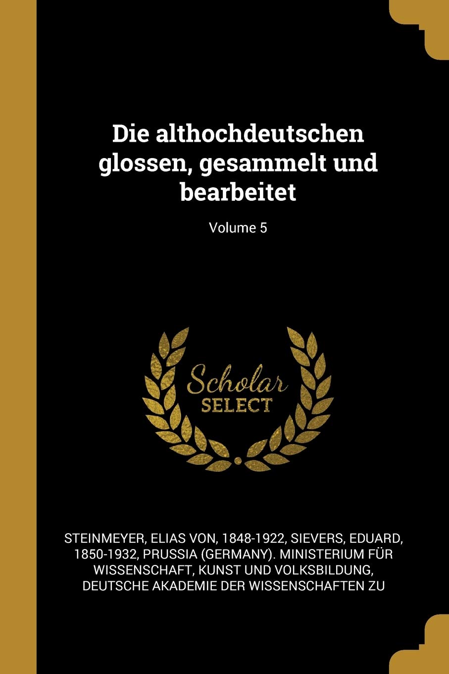 Die althochdeutschen glossen, gesammelt und bearbeitet; Volume 5 Politics & History