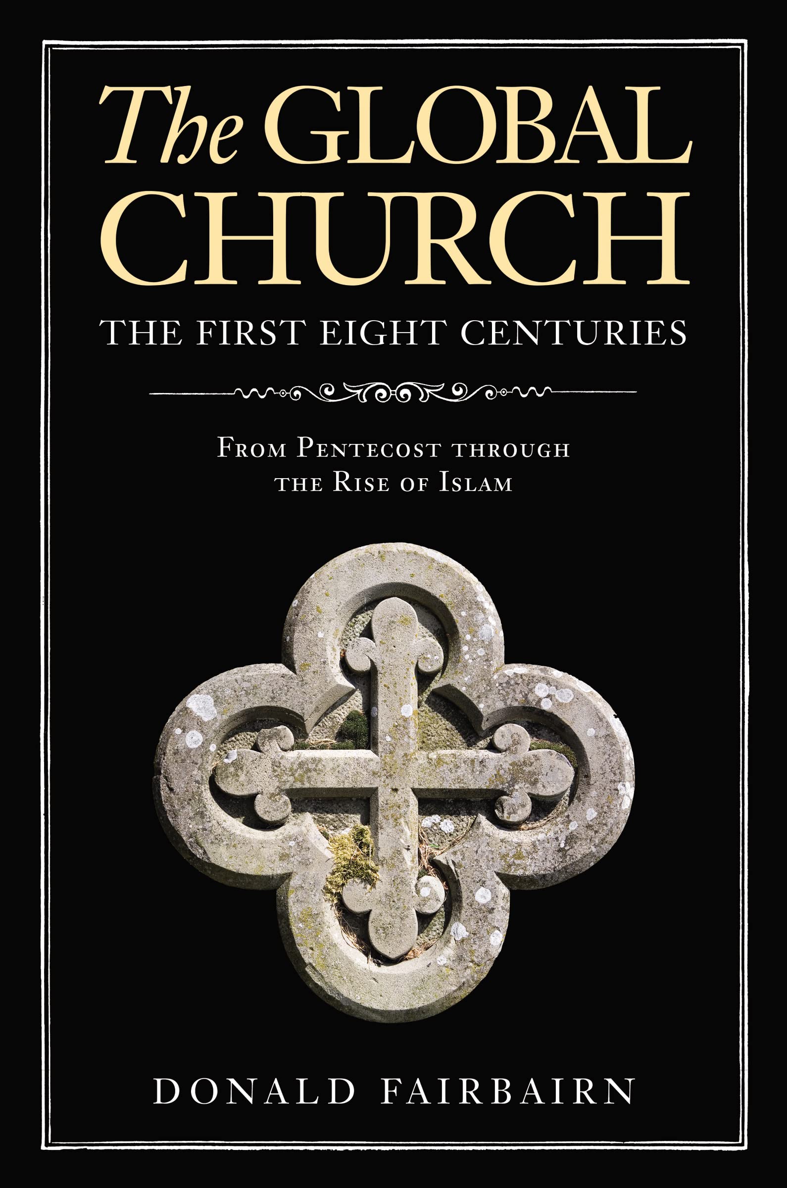 The Global Church---The First Eight Centuries: From Pentecost through the Rise of Islam Politics & History