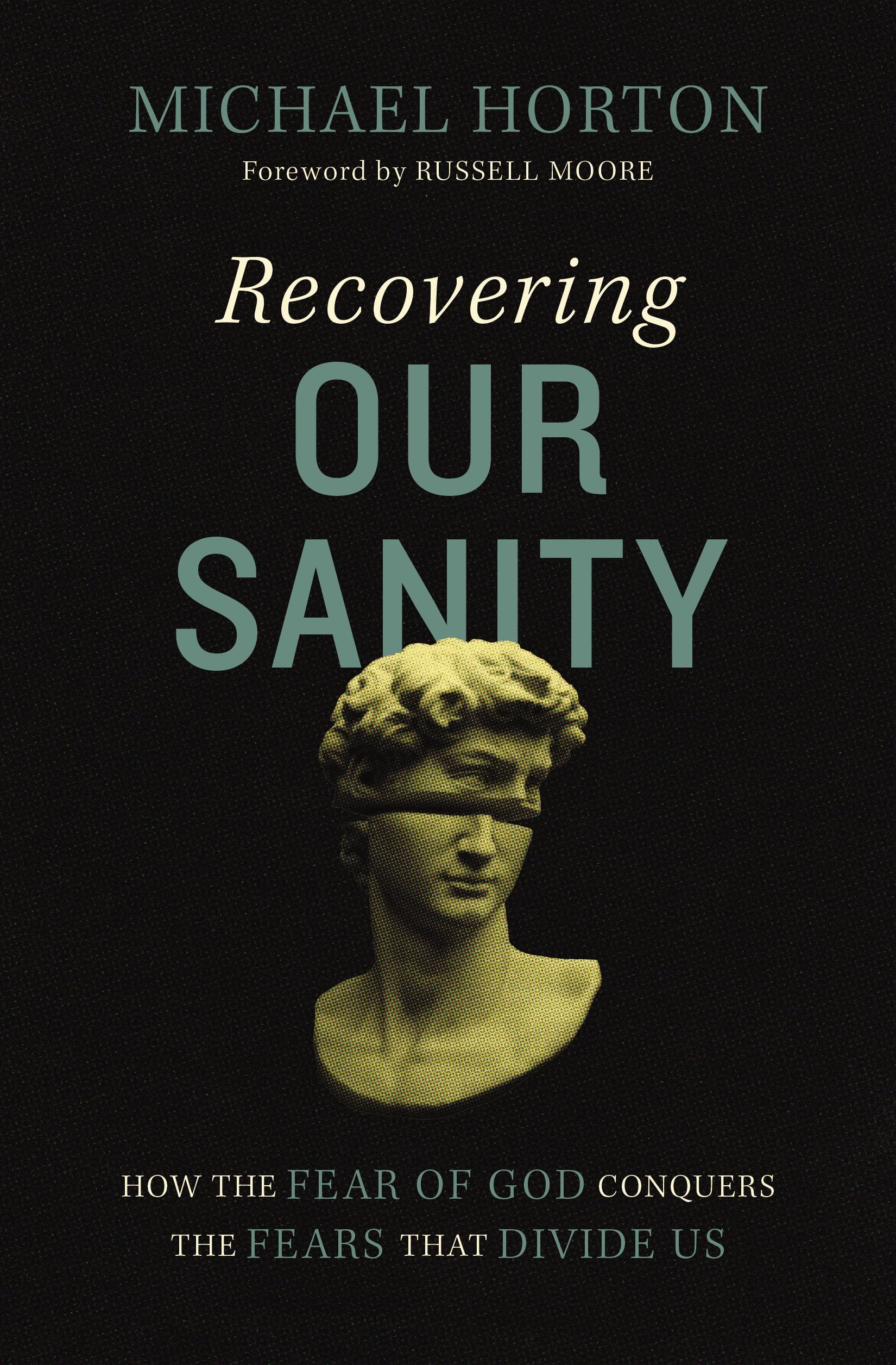 Recovering Our Sanity: How the Fear of God Conquers the Fears that Divide Us Psychology