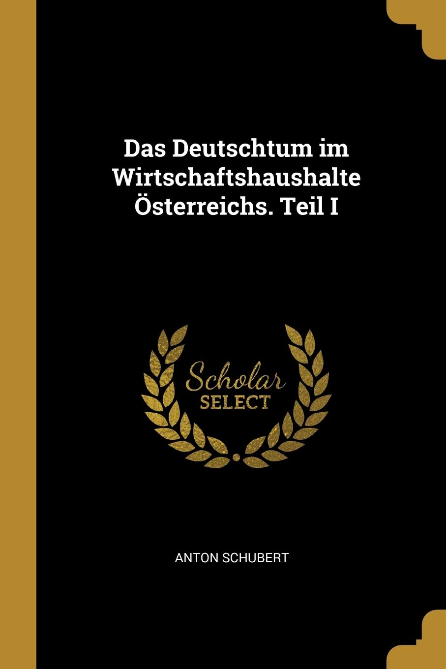 Das Deutschtum im Wirtschaftshaushalte Österreichs. Teil I Politics & History