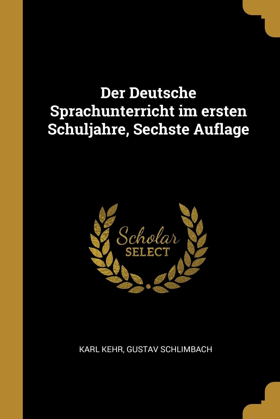 Der Deutsche Sprachunterricht im ersten Schuljahre, Sechste Auflage Politics & History