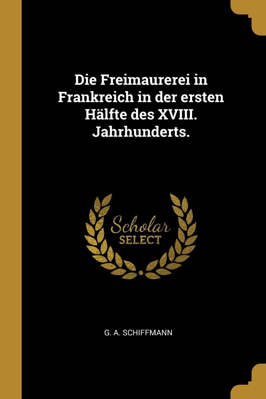 Die Freimaurerei in Frankreich in der ersten Hälfte des XVIII. Jahrhunderts. Contemporary literature