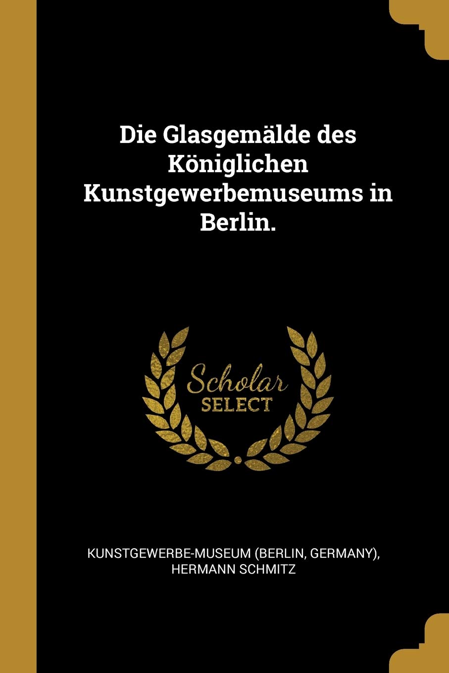 Die Glasgemlde des Kniglichen Kunstgewerbemuseums in Berlin. Politics & History