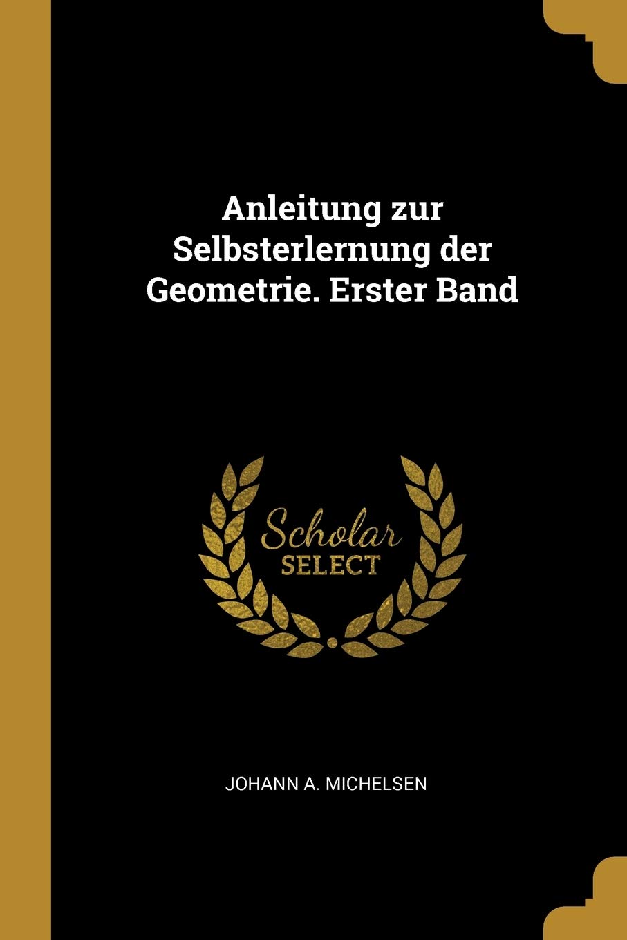Anleitung zur Selbsterlernung der Geometrie. Erster Band Politics & History