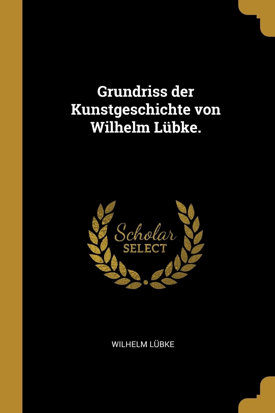 Grundriss der Kunstgeschichte von Wilhelm Lbke. Politics & History