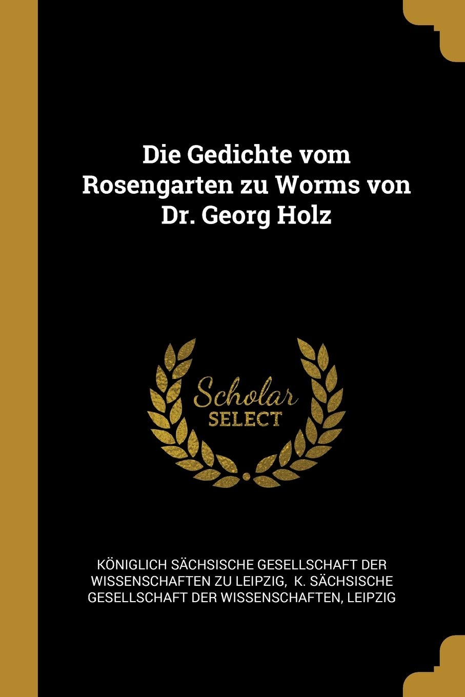 Die Gedichte vom Rosengarten zu Worms von Dr. Georg Holz Politics & History