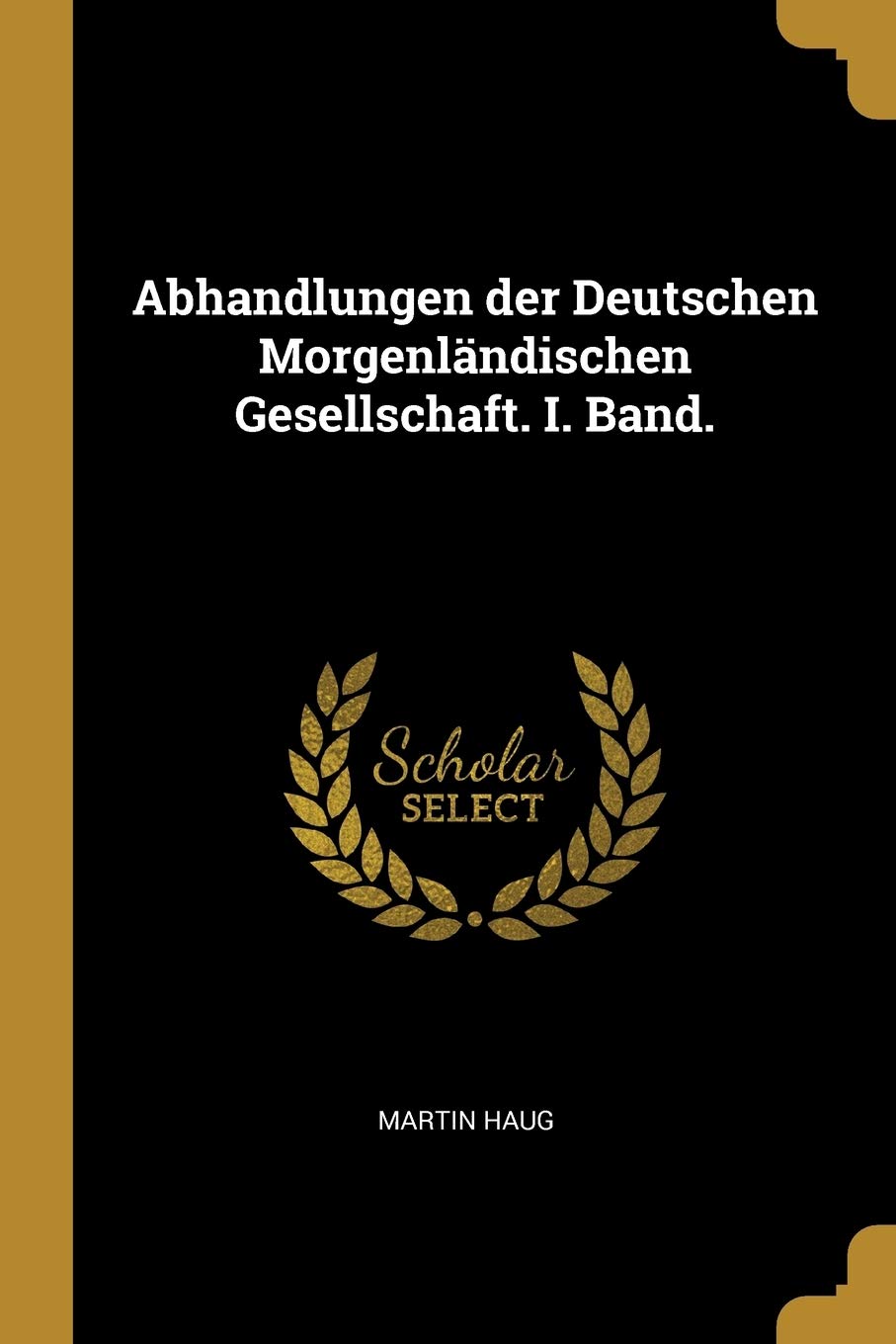 Abhandlungen der Deutschen Morgenländischen Gesellschaft. I. Band. Politics & History
