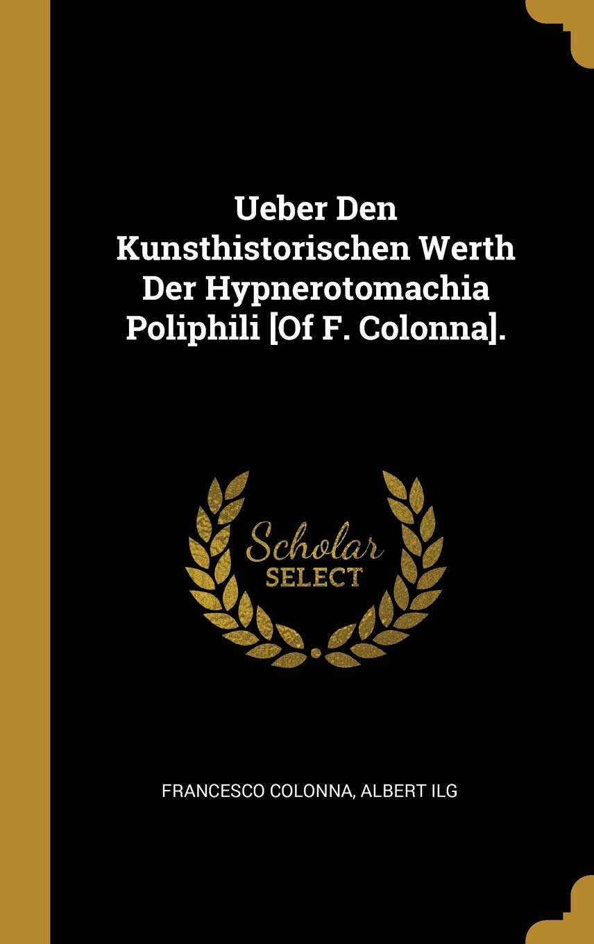 Ueber Den Kunsthistorischen Werth Der Hypnerotomachia Poliphili . Politics & History