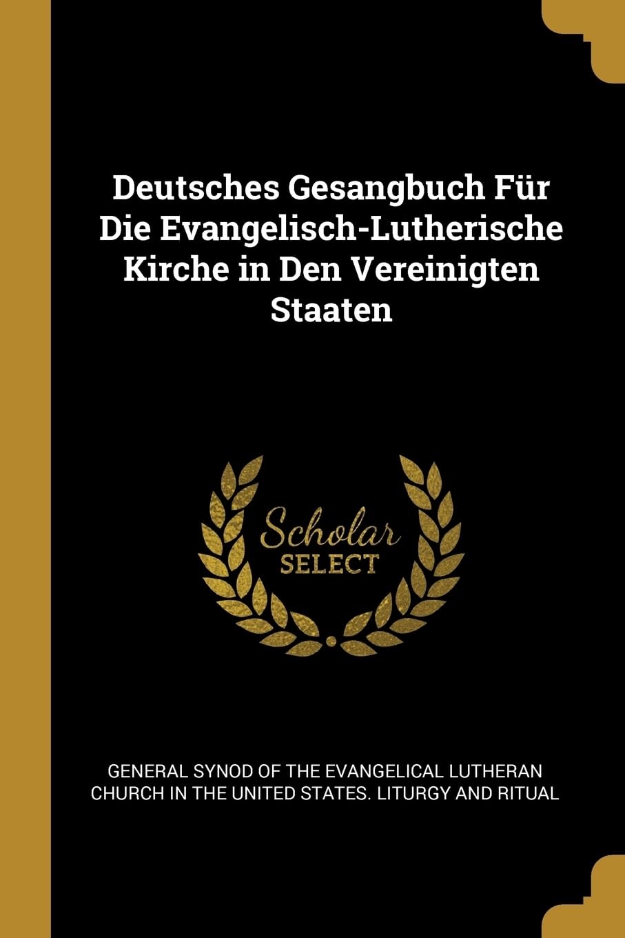 Deutsches Gesangbuch Fr Die Evangelisch-Lutherische Kirche in Den Vereinigten Staaten Religion & Esotericism