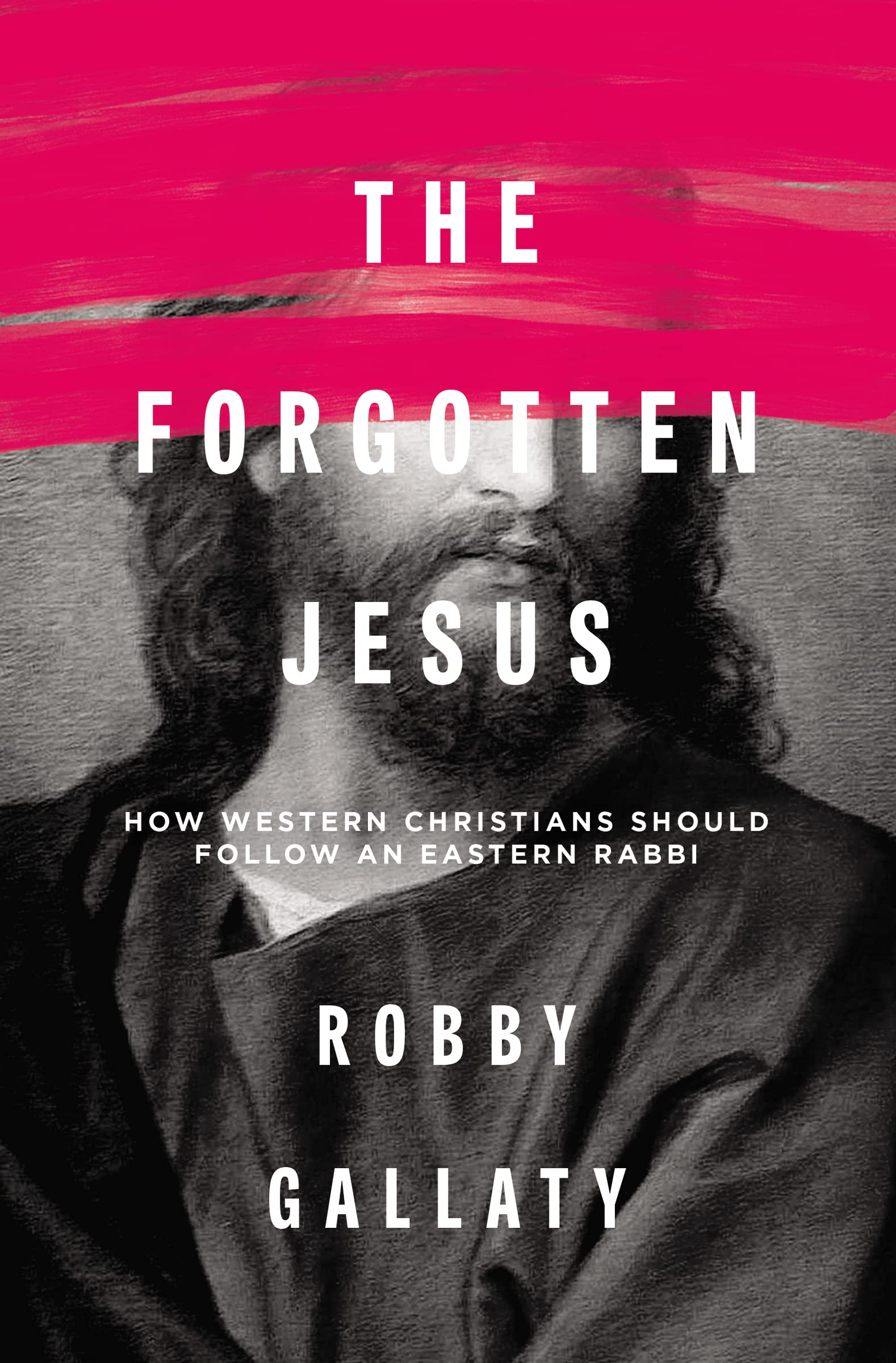 The Forgotten Jesus: How Western Christians Should Follow an Eastern Rabbi Religion & Esotericism