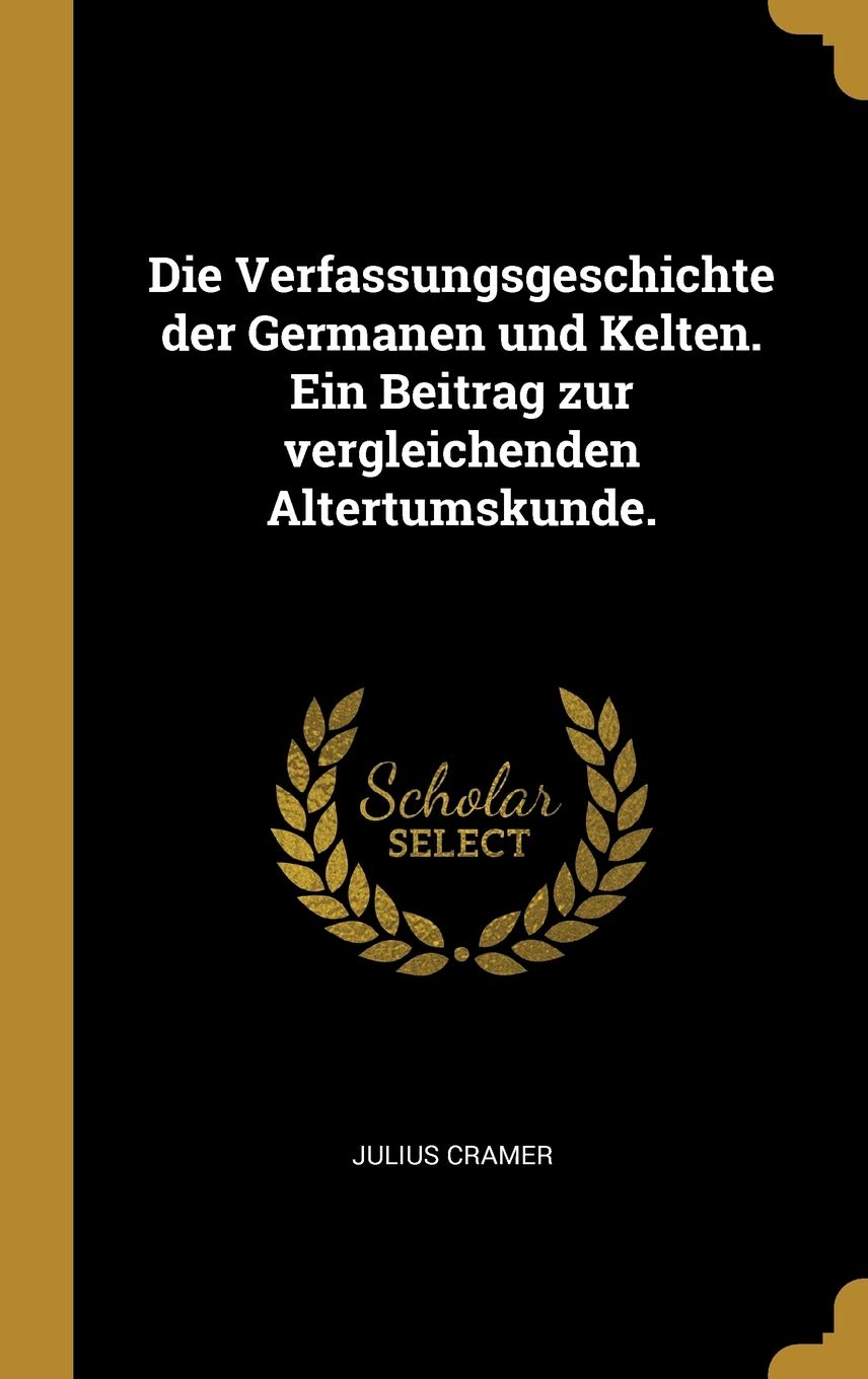 Die Verfassungsgeschichte Der Germanen Und Kelten. Ein Beitrag Zur Vergleichenden Altertumskunde. Contemporary literature
