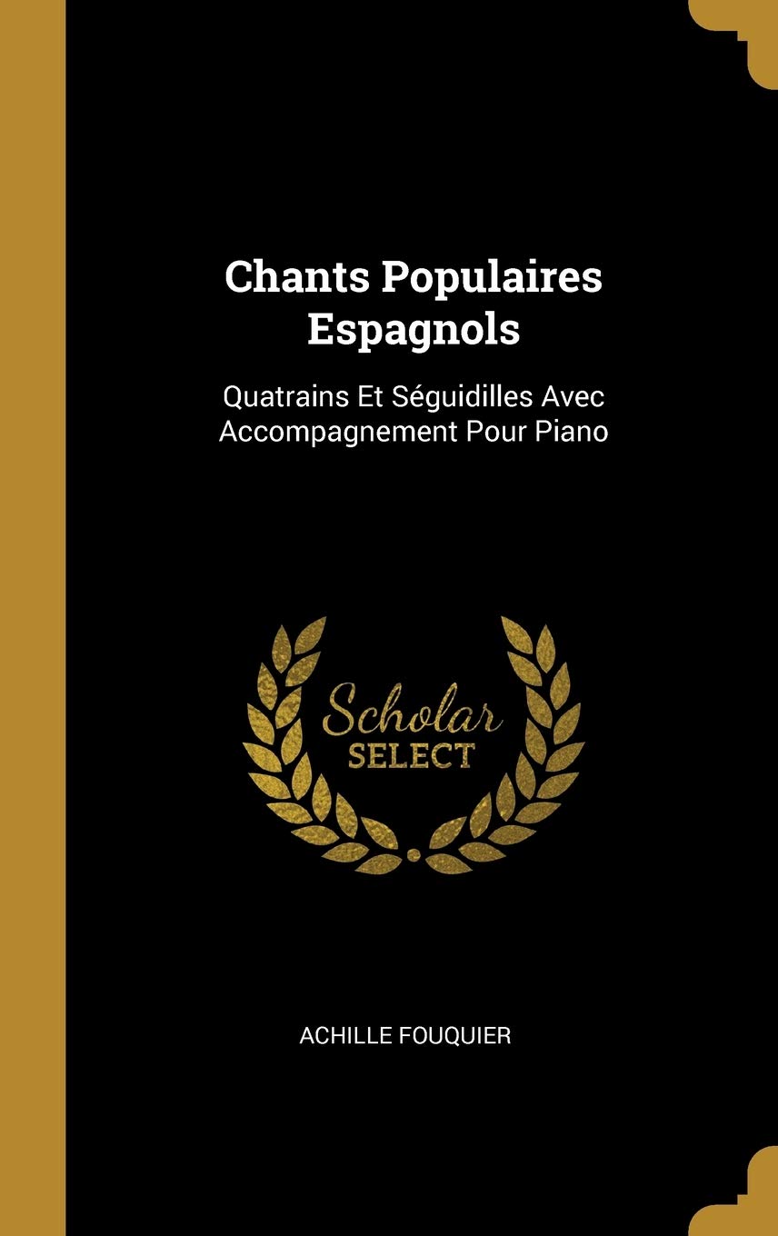Chants Populaires Espagnols: Quatrains Et Séguidilles Avec Accompagnement Pour Piano book