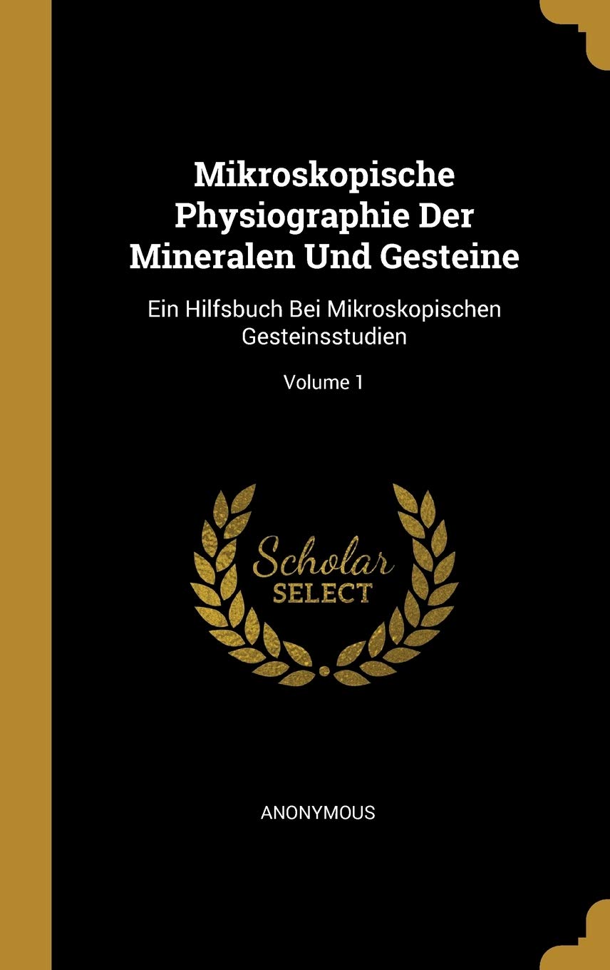 Mikroskopische Physiographie Der Mineralen Und Gesteine: Ein Hilfsbuch Bei Mikroskopischen Gesteinsstudien; Volume 1 Children's books