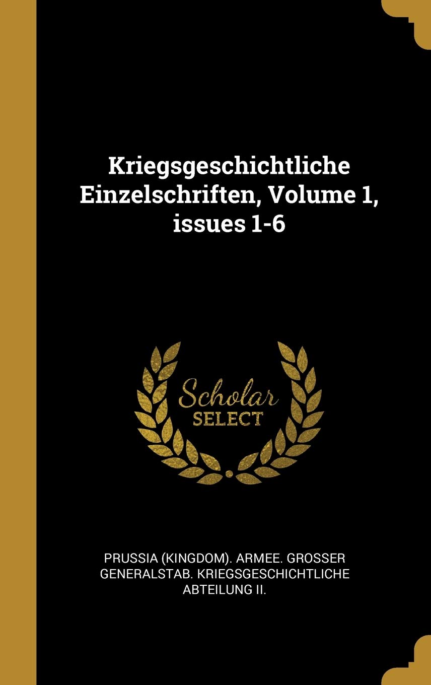 Kriegsgeschichtliche Einzelschriften, Volume 1, issues 1-6 Politics & History