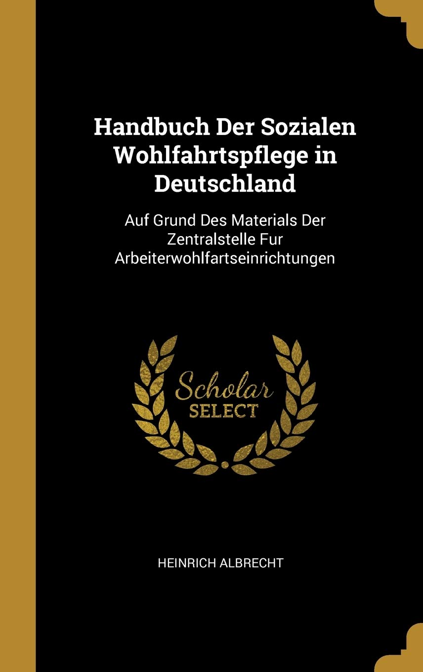 Handbuch Der Sozialen Wohlfahrtspflege in Deutschland: Auf Grund Des Materials Der Zentralstelle Fur Arbeiterwohlfartseinrichtungen Law