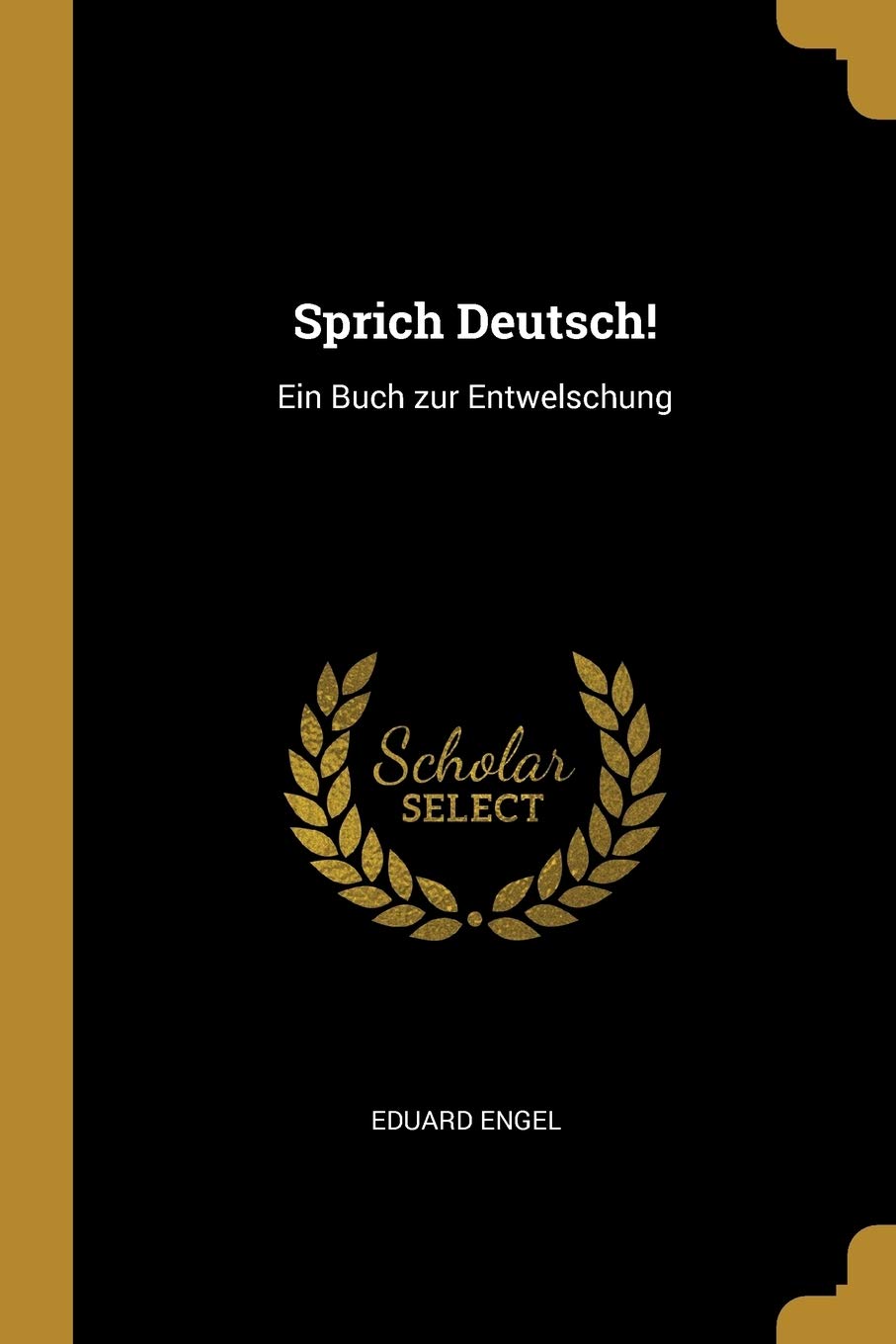 Sprich Deutsch!: Ein Buch zur Entwelschung Essays & Short Stories
