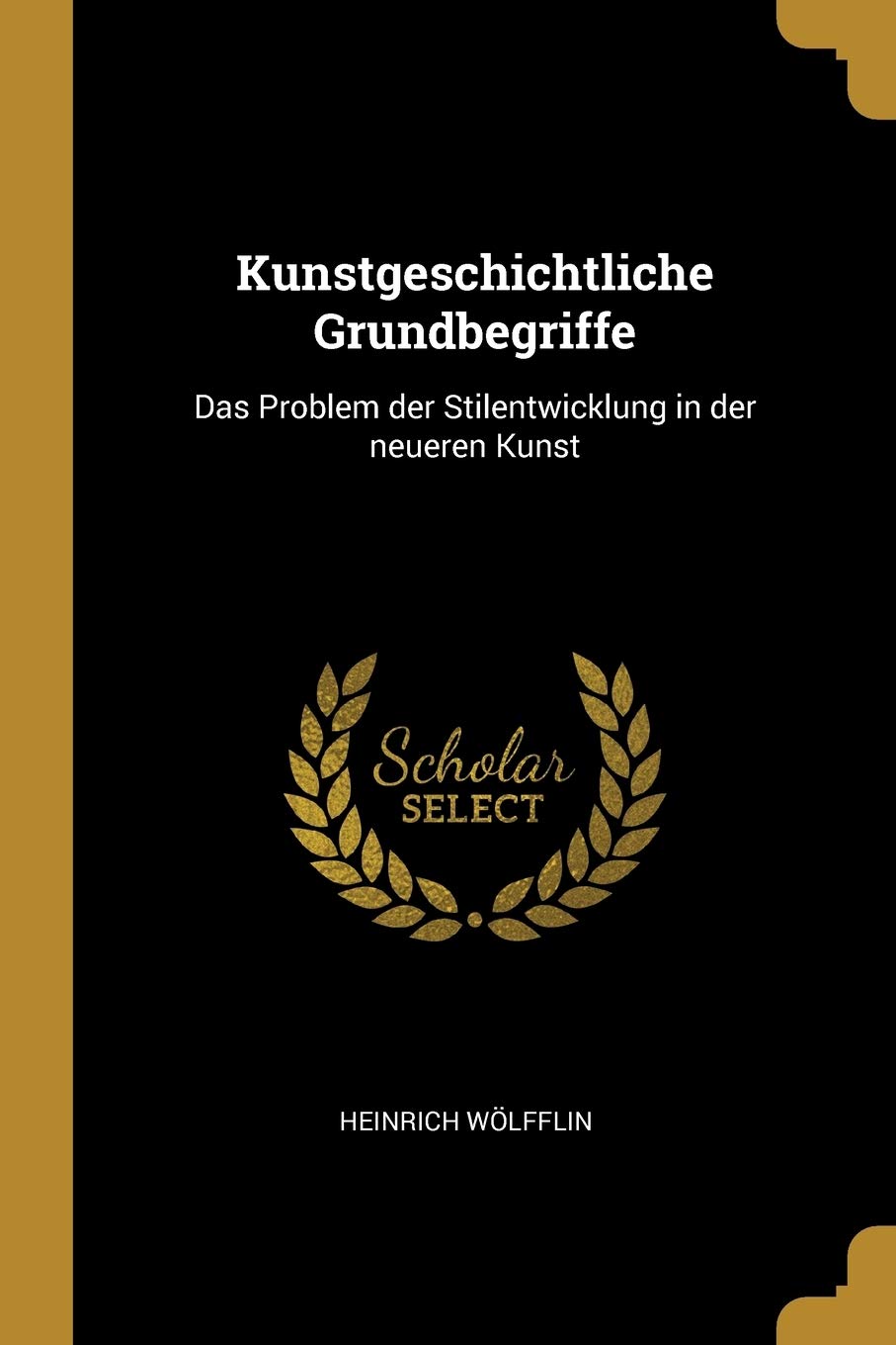 Kunstgeschichtliche Grundbegriffe: Das Problem der Stilentwicklung in der neueren Kunst Film, Art & Culture