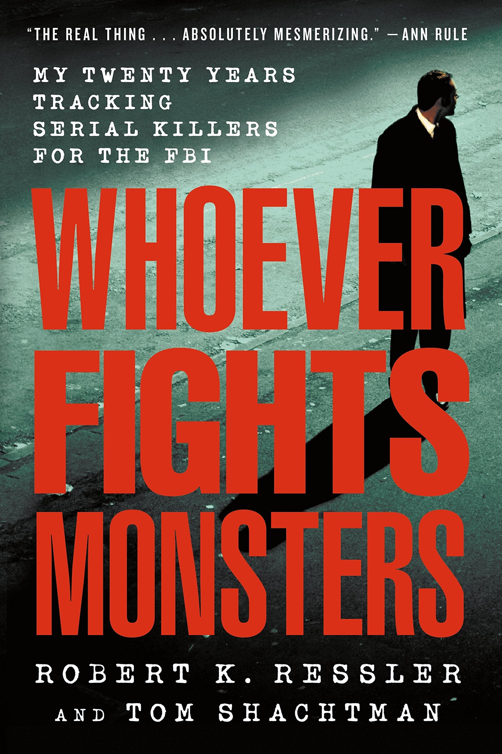 Whoever Fights Monsters: My Twenty Years Tracking Serial Killers for the FBI book
