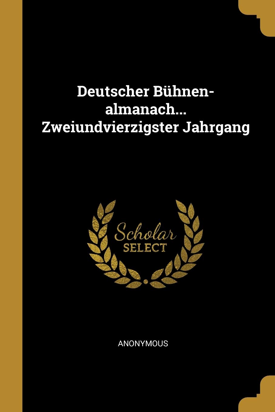 Deutscher Bühnen-Almanach... Zweiundvierzigster Jahrgang Politics & History