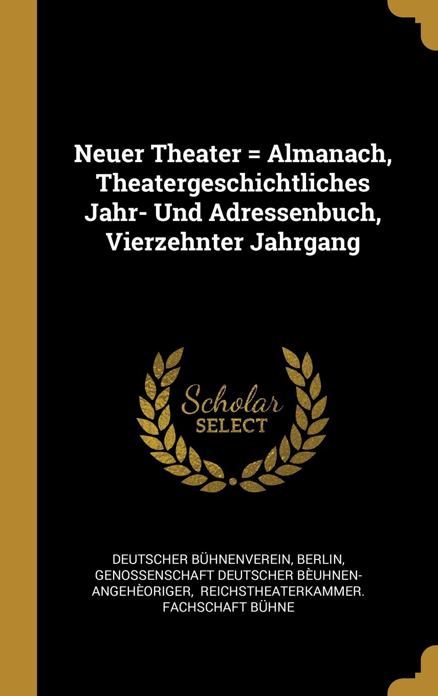 Neuer Theater = Almanach, Theatergeschichtliches Jahr- Und Adressenbuch, Vierzehnter Jahrgang Politics & History