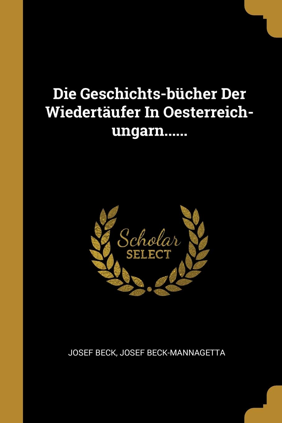 Die Geschichts-bücher Der Wiedertäufer In Oesterreich-ungarn...... Politics & History