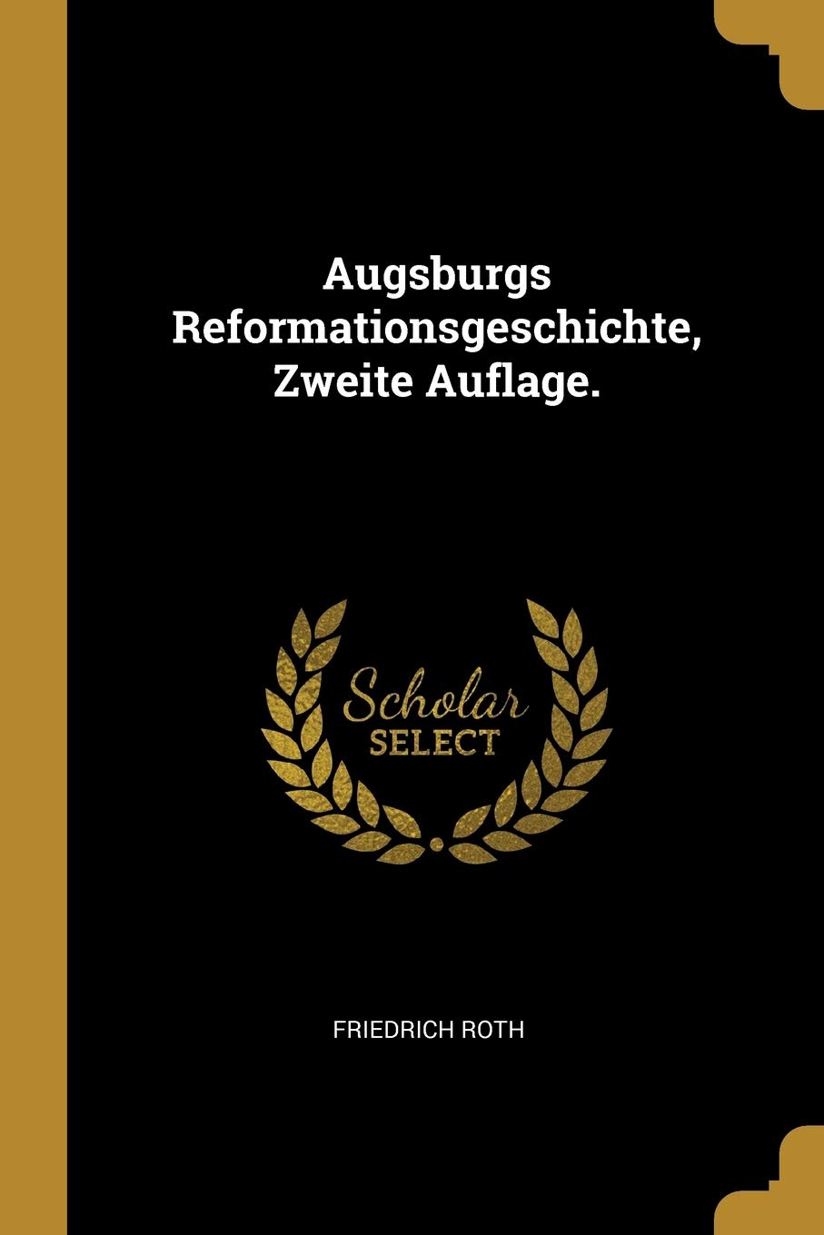 Augsburgs Reformationsgeschichte, Zweite Auflage. Politics & History