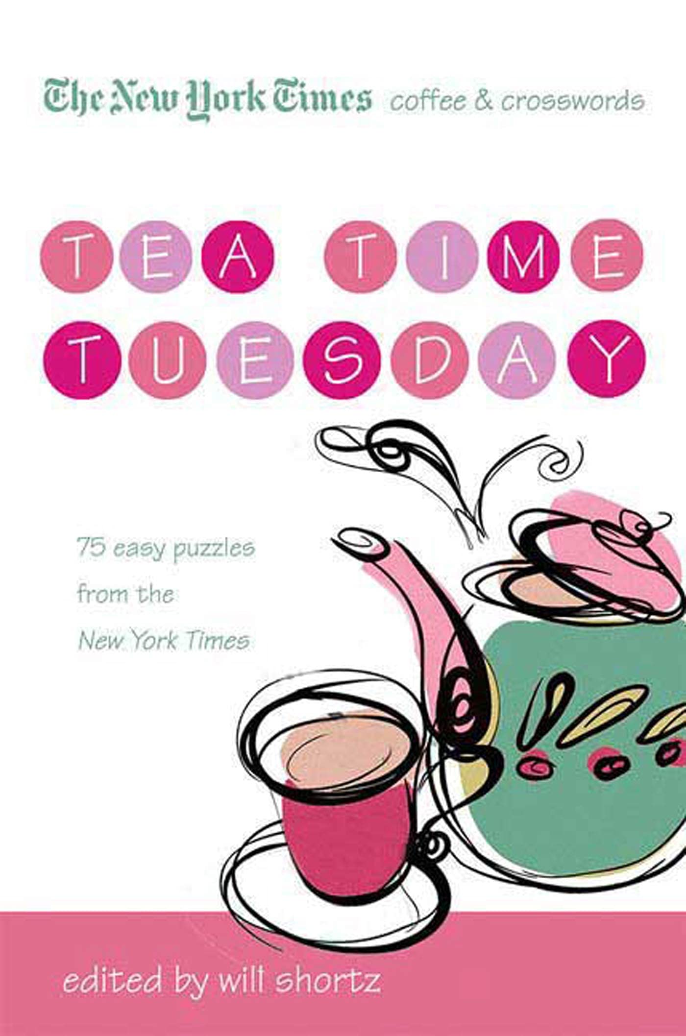 The New York Times Coffee and Crosswords: Tea Time Tuesday: Tea Time Tuesday: 75 Easy Tuesday Puzzles from the New York Times Leisure & Fun