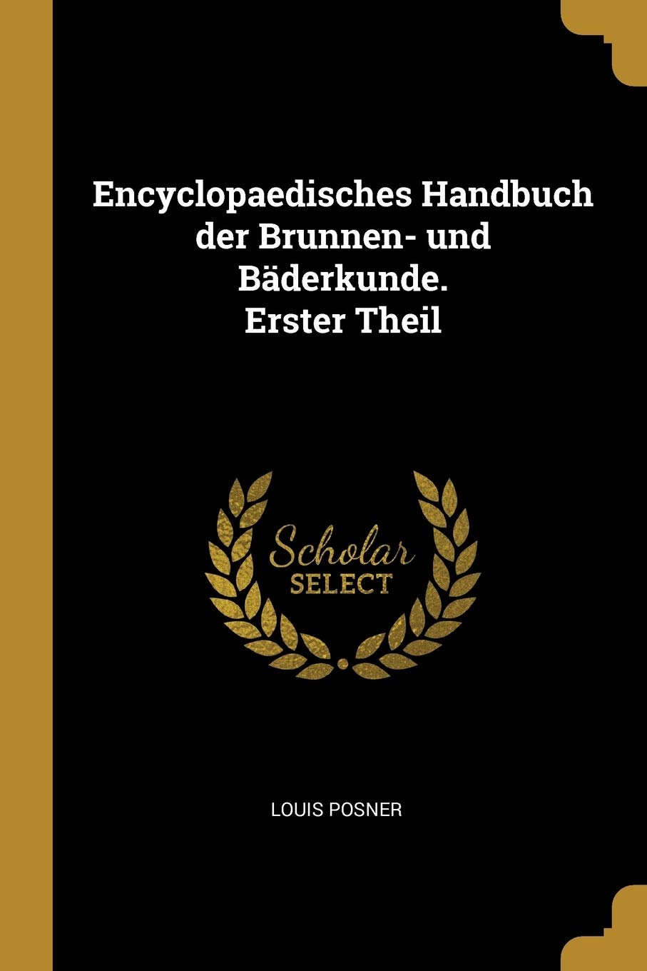 Encyclopaedisches Handbuch der Brunnen- und Bderkunde. Erster Theil Politics & History
