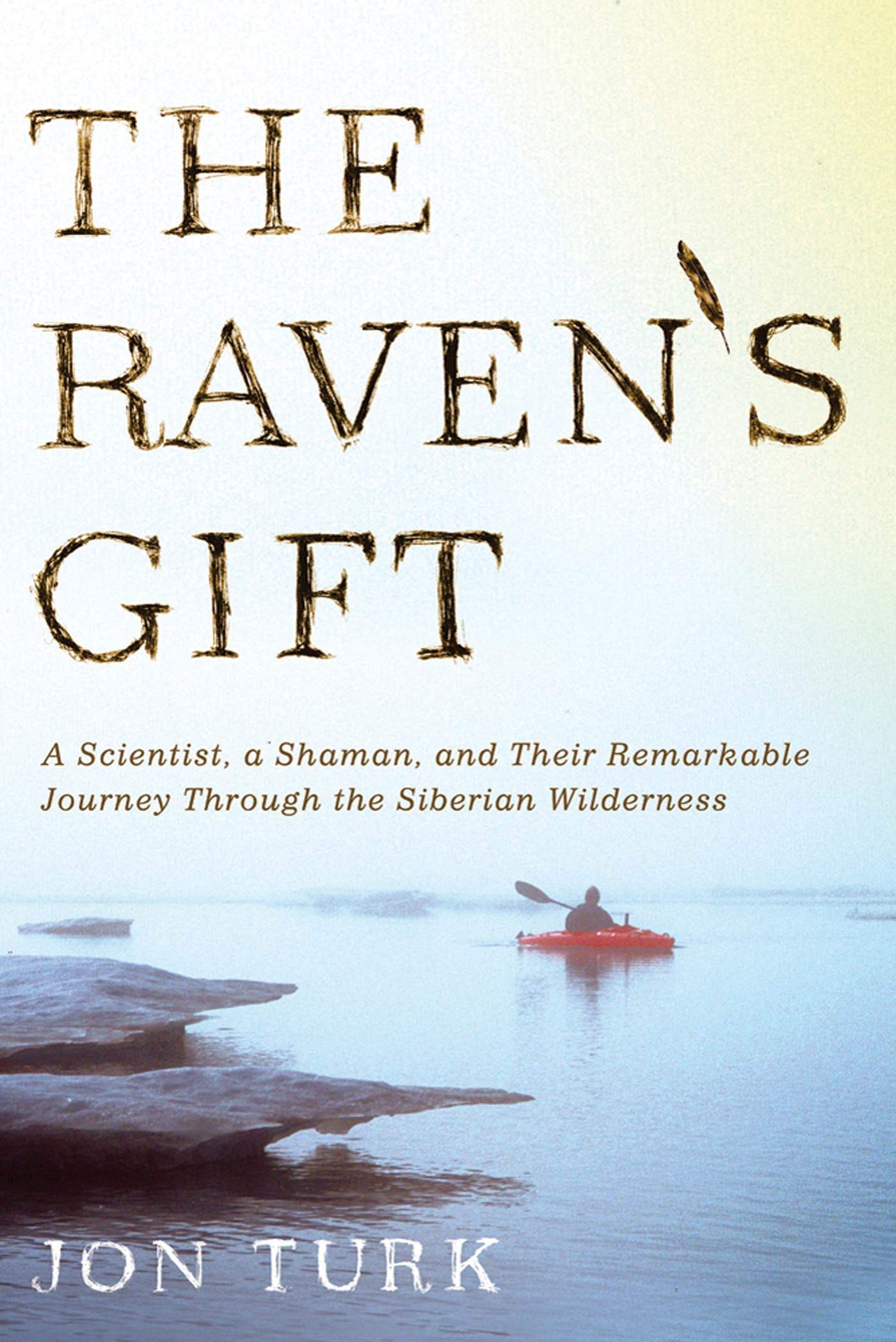 Raven's Gift: A Scientist, a Shaman, and Their Remarkable Journey Through the Siberian Wilderness Science