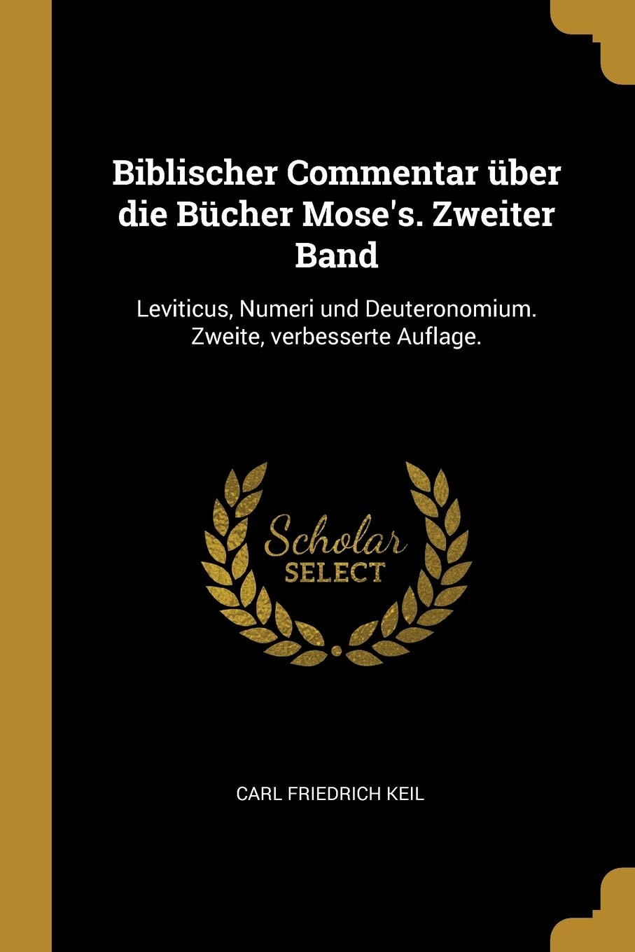 Biblischer Commentar über die Bücher Mose's. Zweiter Band: Leviticus, Numeri und Deuteronomium. Zweite, verbesserte Auflage. Politics & History