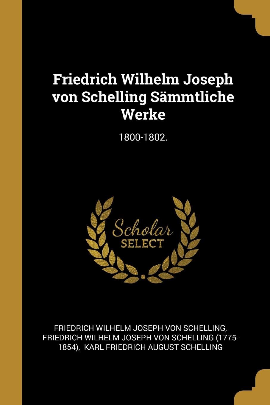 Friedrich Wilhelm Joseph Von Schelling Sämmtliche Werke: 1800-1802. Philosophy