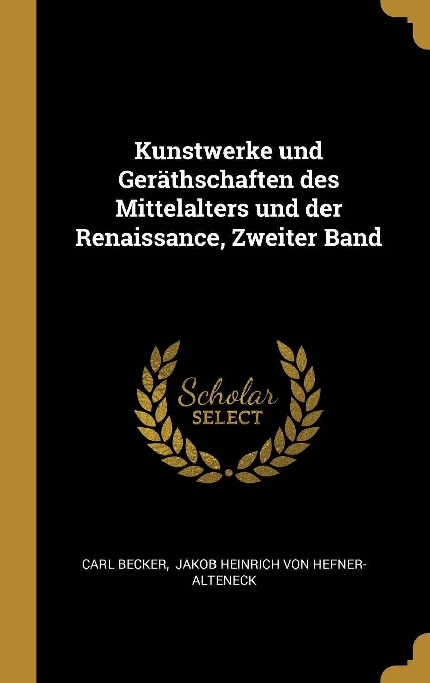 Kunstwerke und Geräthschaften des Mittelalters und der Renaissance, Zweiter Band Politics & History