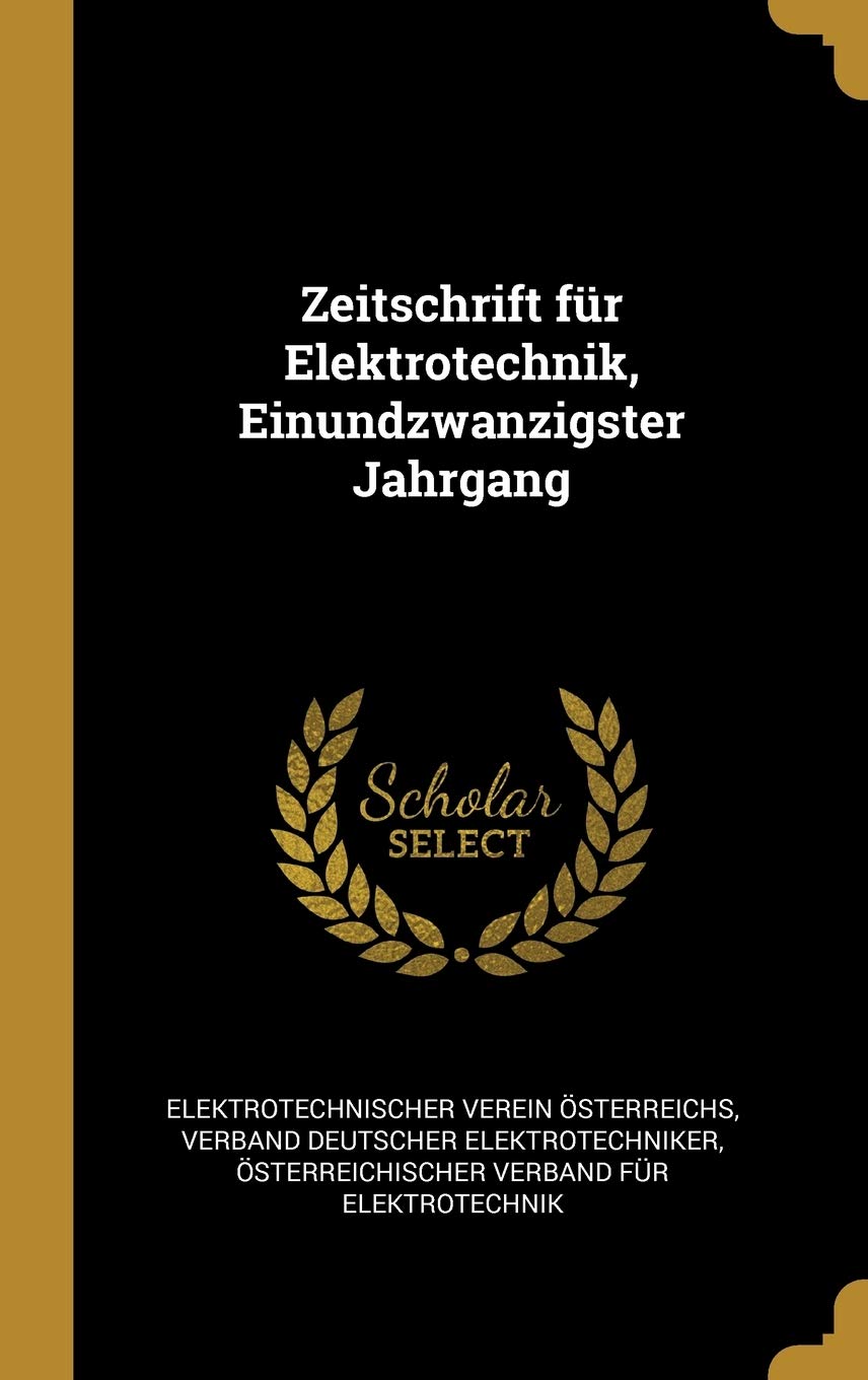 Zeitschrift für Elektrotechnik, Einundzwanzigster Jahrgang Politics & History