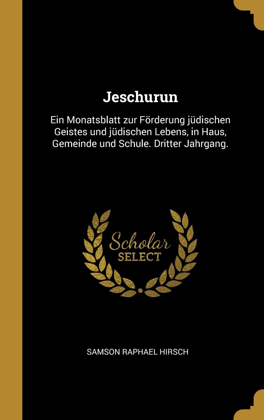 Jeschurun: Ein Monatsblatt zur Förderung jüdischen Geistes und jüdischen Lebens, in Haus, Gemeinde und Schule. Dritter Jahrgang. Politics & History