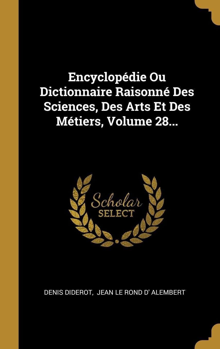Encyclopédie Ou Dictionnaire Raisonné Des Sciences, Des Arts Et Des Métiers, Volume 28... book