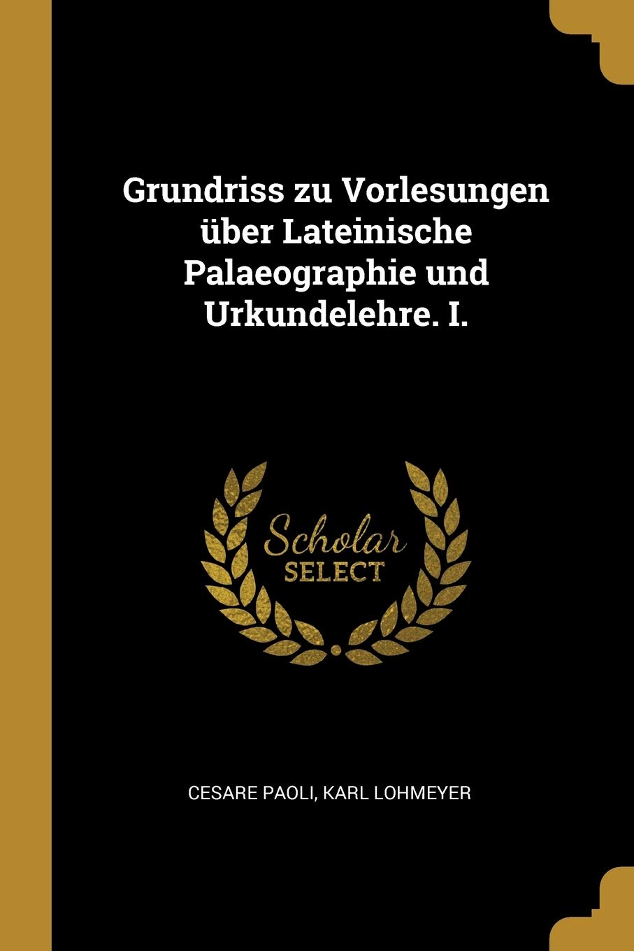 Grundriss zu Vorlesungen über Lateinische Palaeographie und Urkundelehre. I. Politics & History