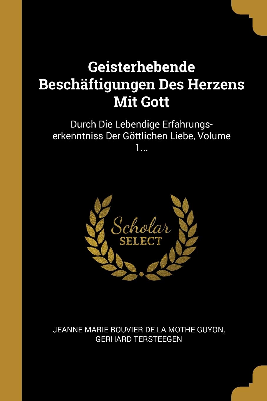 Geisterhebende Beschäftigungen Des Herzens Mit Gott: Durch Die Lebendige Erfahrungs-erkenntniss Der Göttlichen Liebe, Volume 1... Politics & History