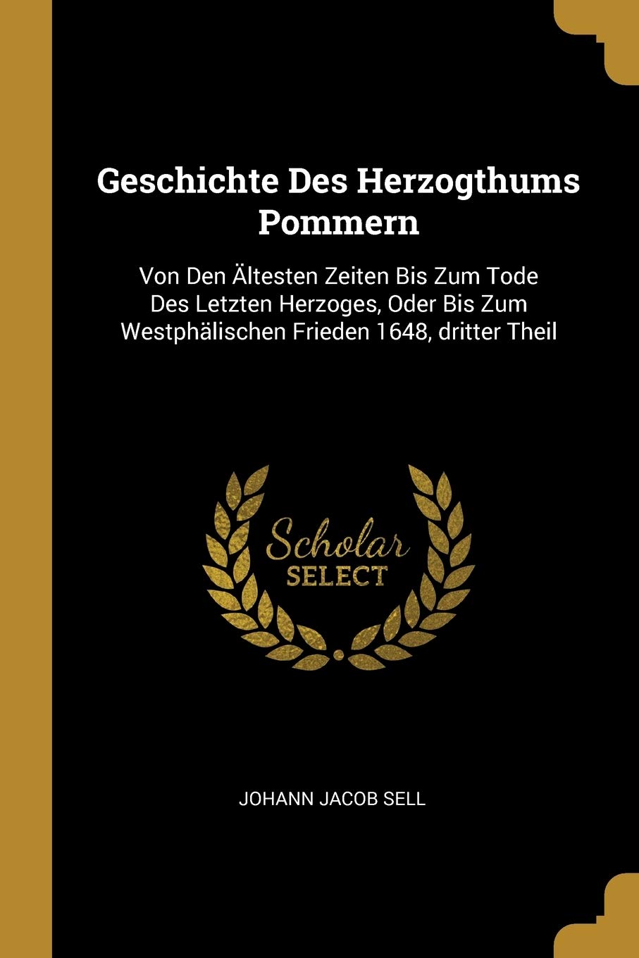 Geschichte Des Herzogthums Pommern: Von Den Ältesten Zeiten Bis Zum Tode Des Letzten Herzoges, Oder Bis Zum Westphälischen Frieden 1648, dritter Theil Foreign Languages ​​& Dictionaries