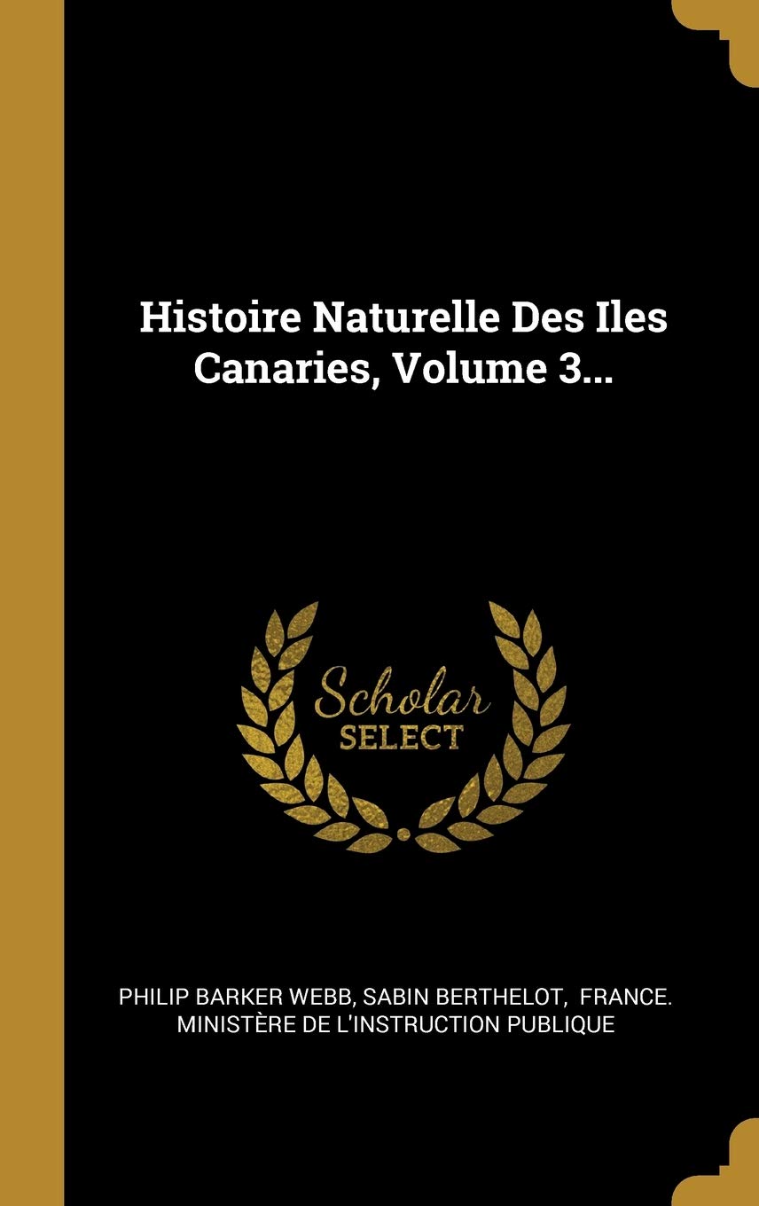 Histoire Naturelle Des Iles Canaries, Volume 3... book