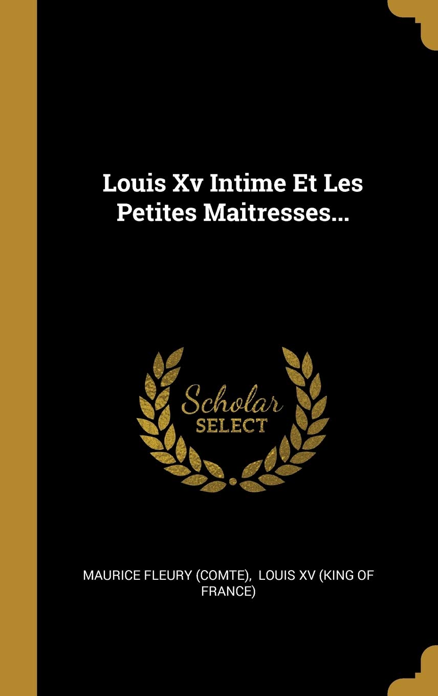 Louis Xv Intime Et Les Petites Maitresses... book