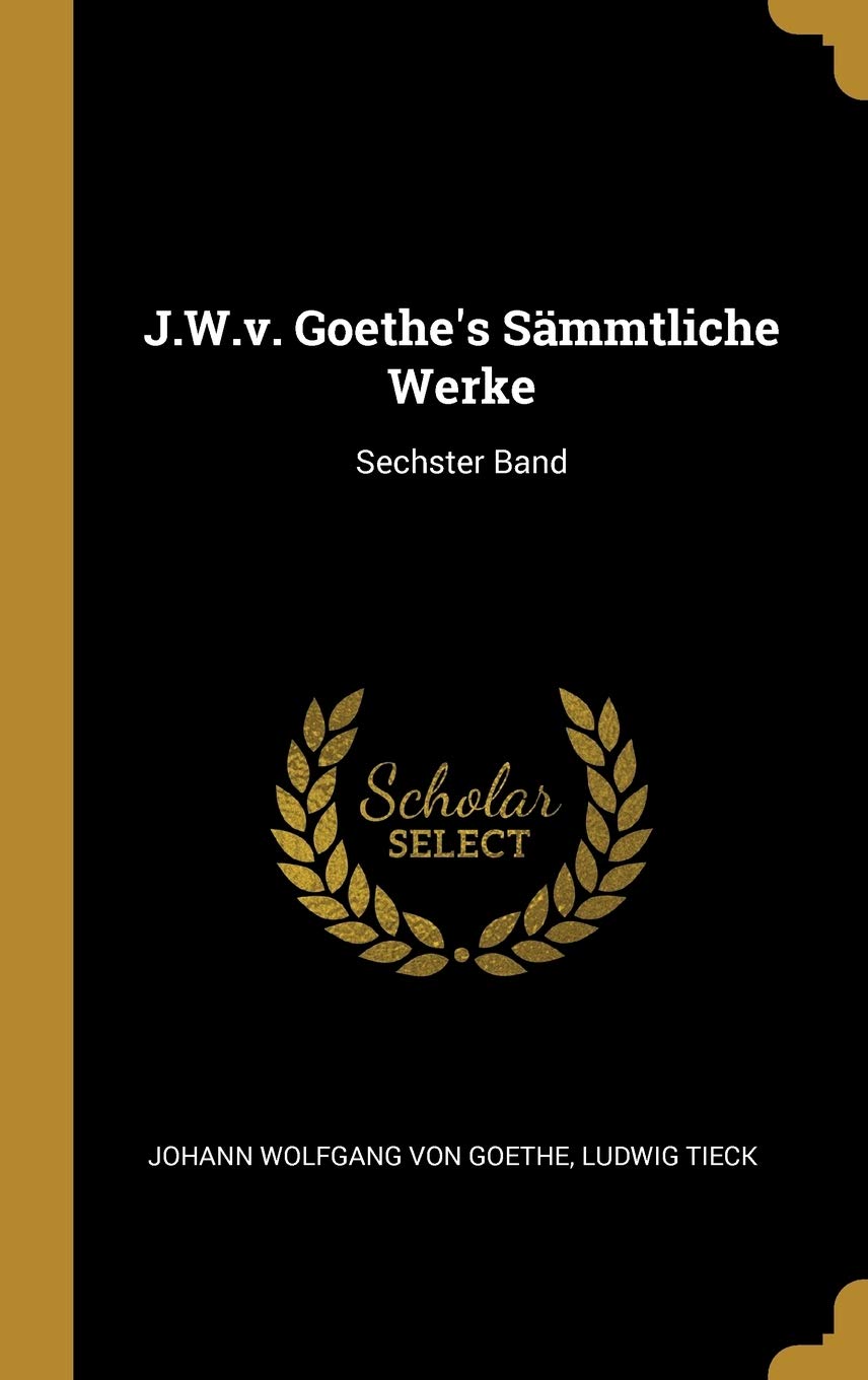 J.W.v. Goethe's Smmtliche Werke: Sechster Band Politics & History