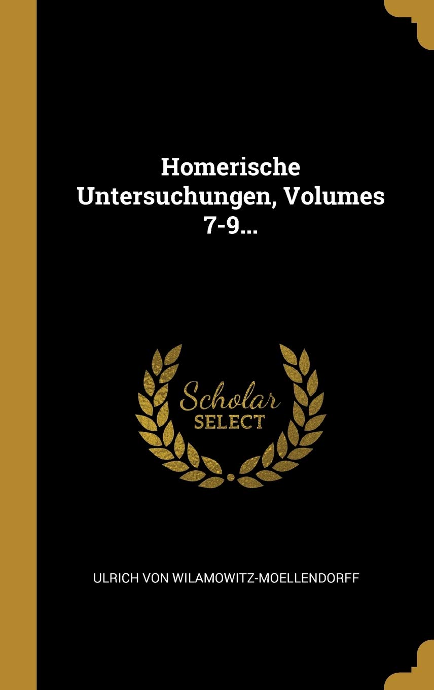 Homerische Untersuchungen, Volumes 7-9... Politics & History
