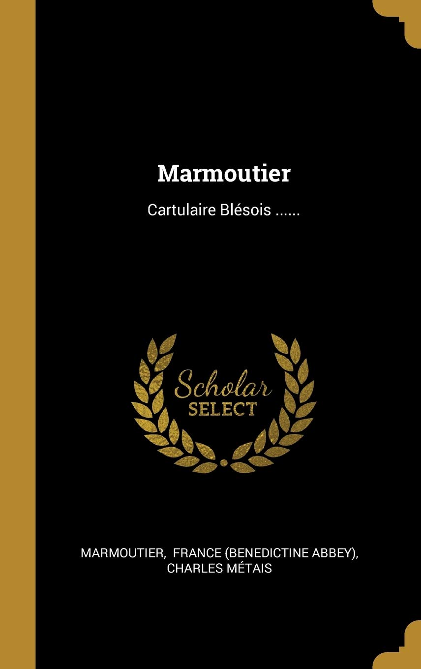 Marmoutier: Cartulaire Blsois ...... book